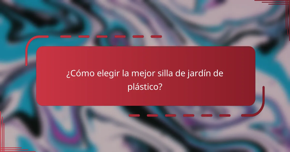 ¿Cómo elegir la mejor silla de jardín de plástico?