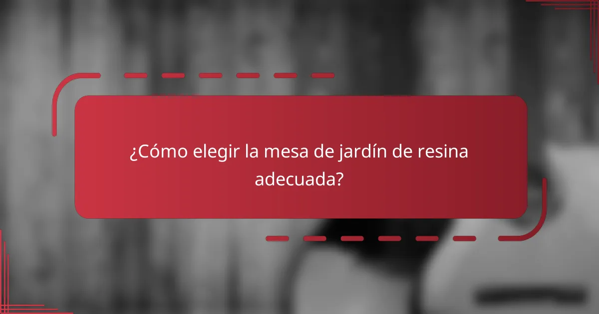 ¿Cómo elegir la mesa de jardín de resina adecuada?