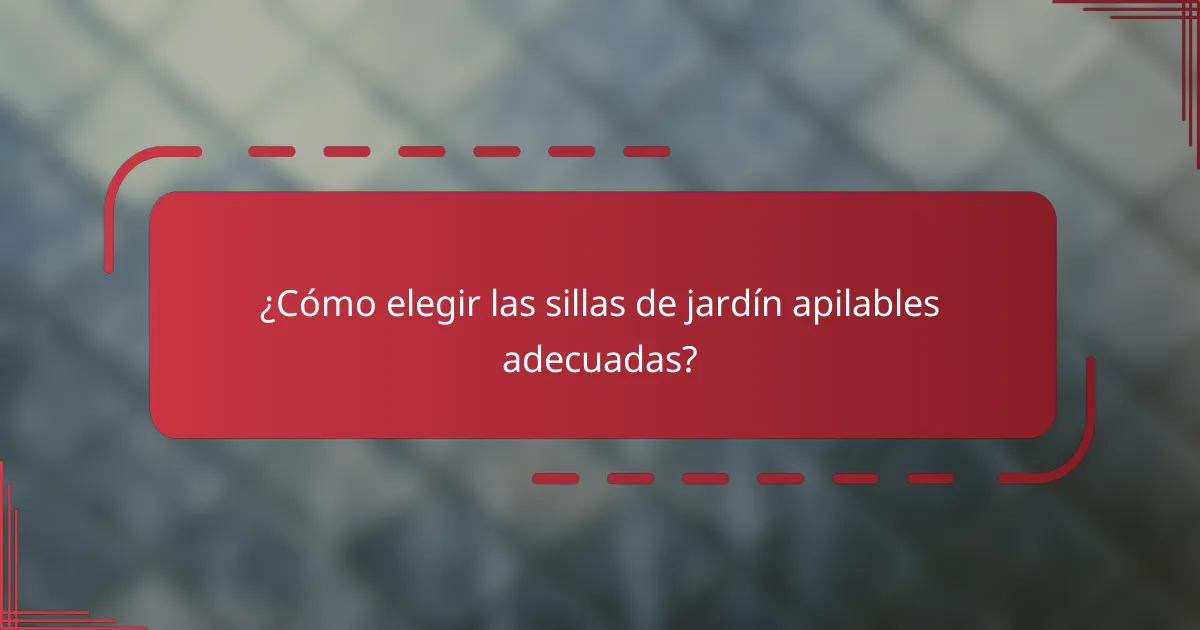 ¿Cómo elegir las sillas de jardín apilables adecuadas?