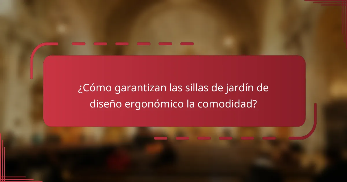 ¿Cómo garantizan las sillas de jardín de diseño ergonómico la comodidad?