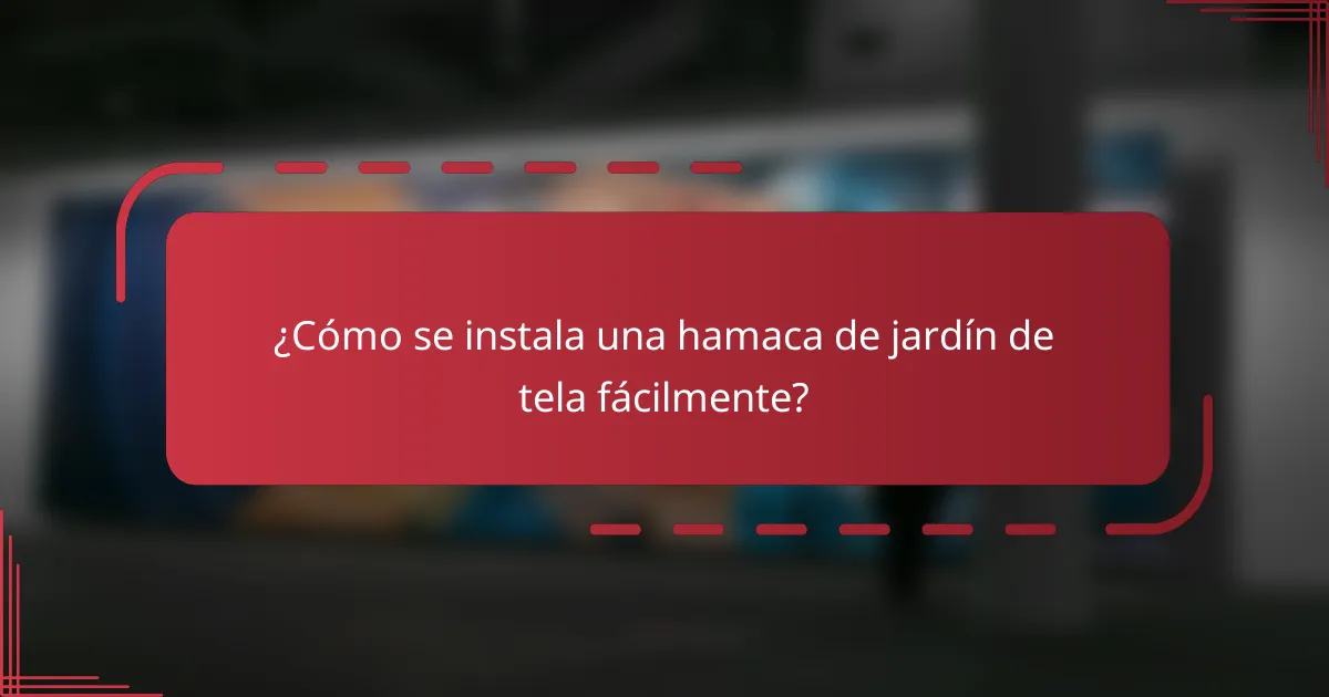¿Cómo se instala una hamaca de jardín de tela fácilmente?