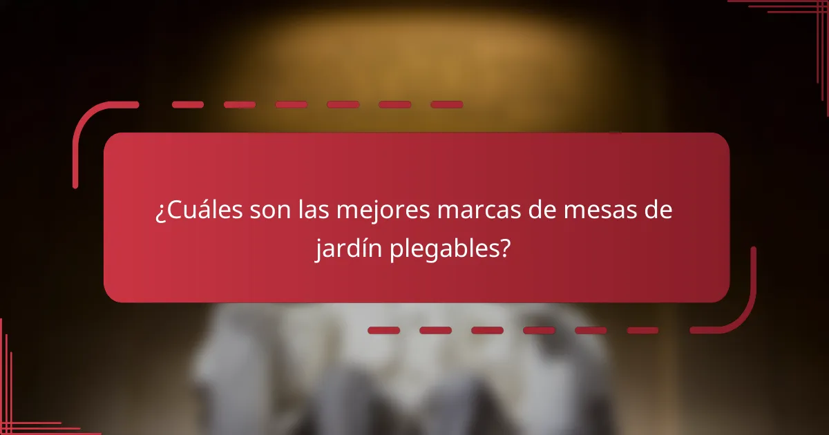 ¿Cuáles son las mejores marcas de mesas de jardín plegables?