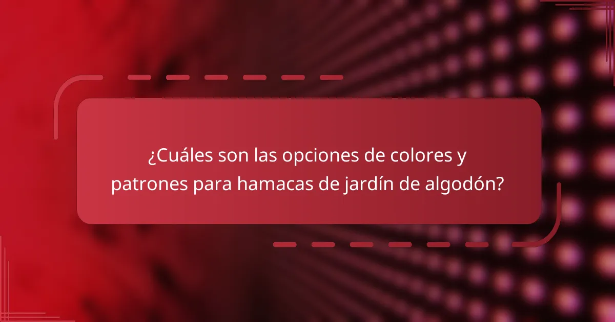 ¿Cuáles son las opciones de colores y patrones para hamacas de jardín de algodón?