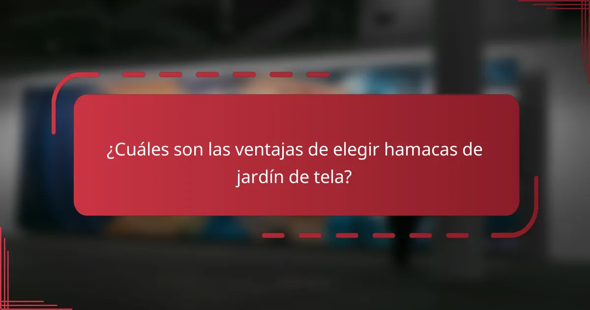 ¿Cuáles son las ventajas de elegir hamacas de jardín de tela?