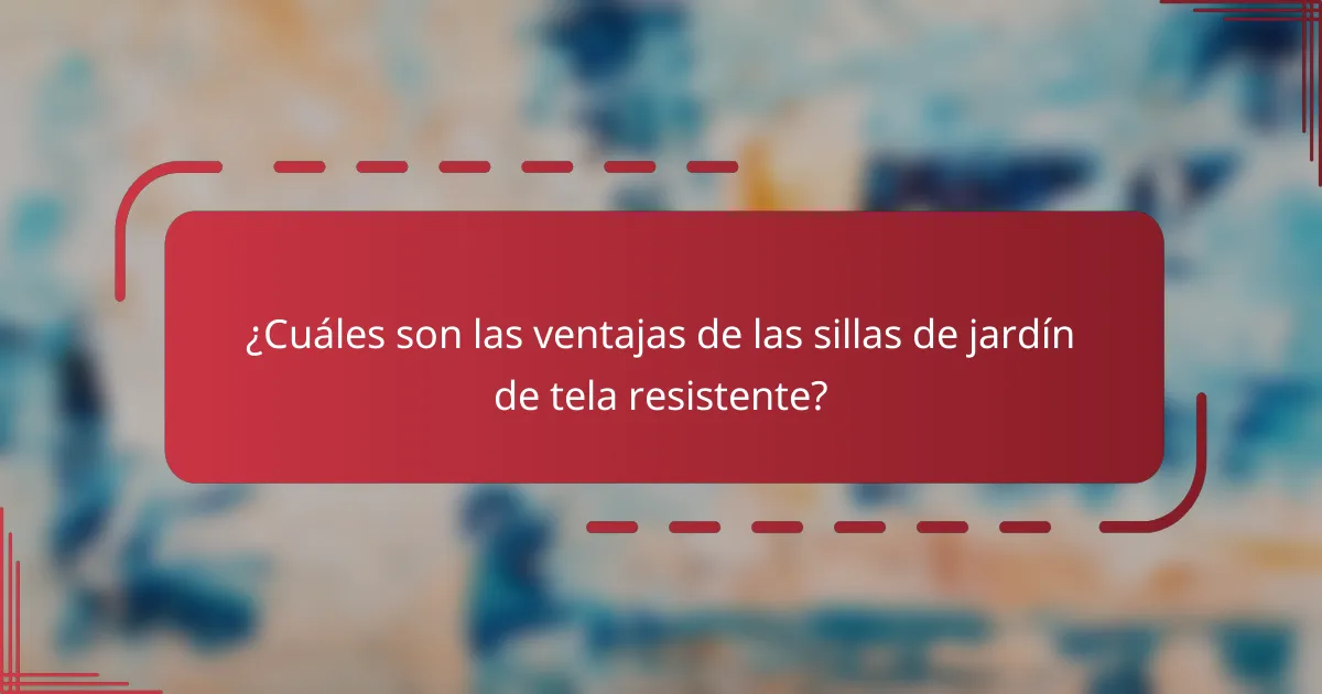 ¿Cuáles son las ventajas de las sillas de jardín de tela resistente?