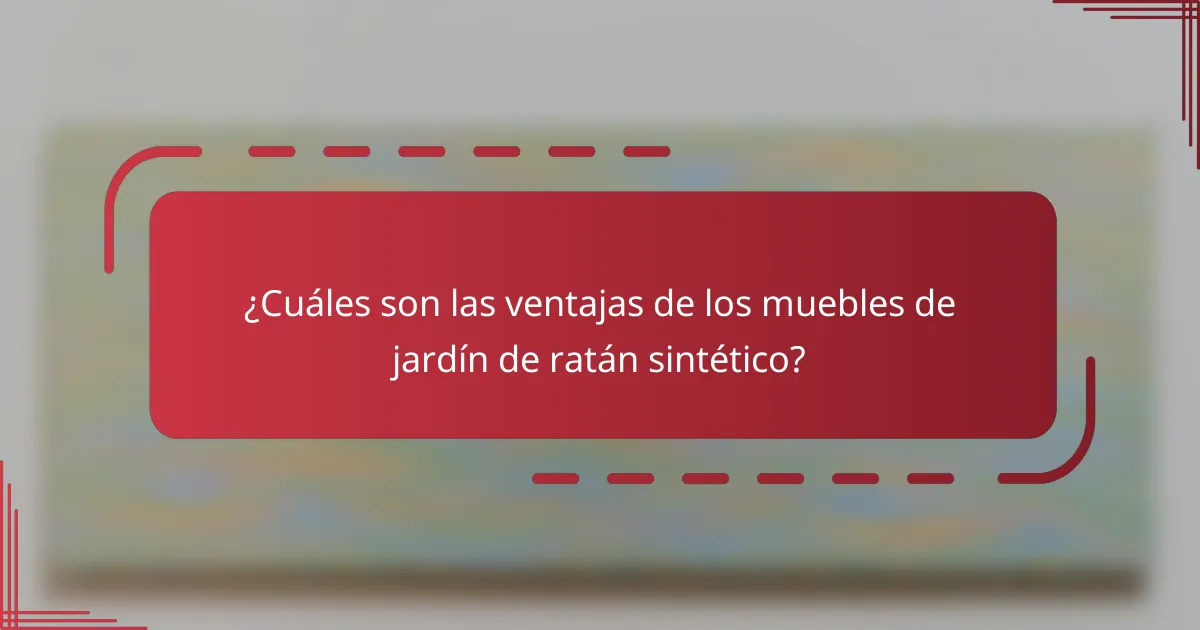 ¿Cuáles son las ventajas de los muebles de jardín de ratán sintético?