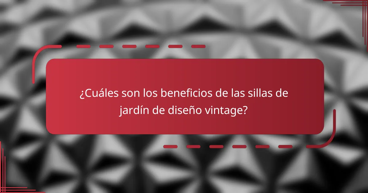 ¿Cuáles son los beneficios de las sillas de jardín de diseño vintage?