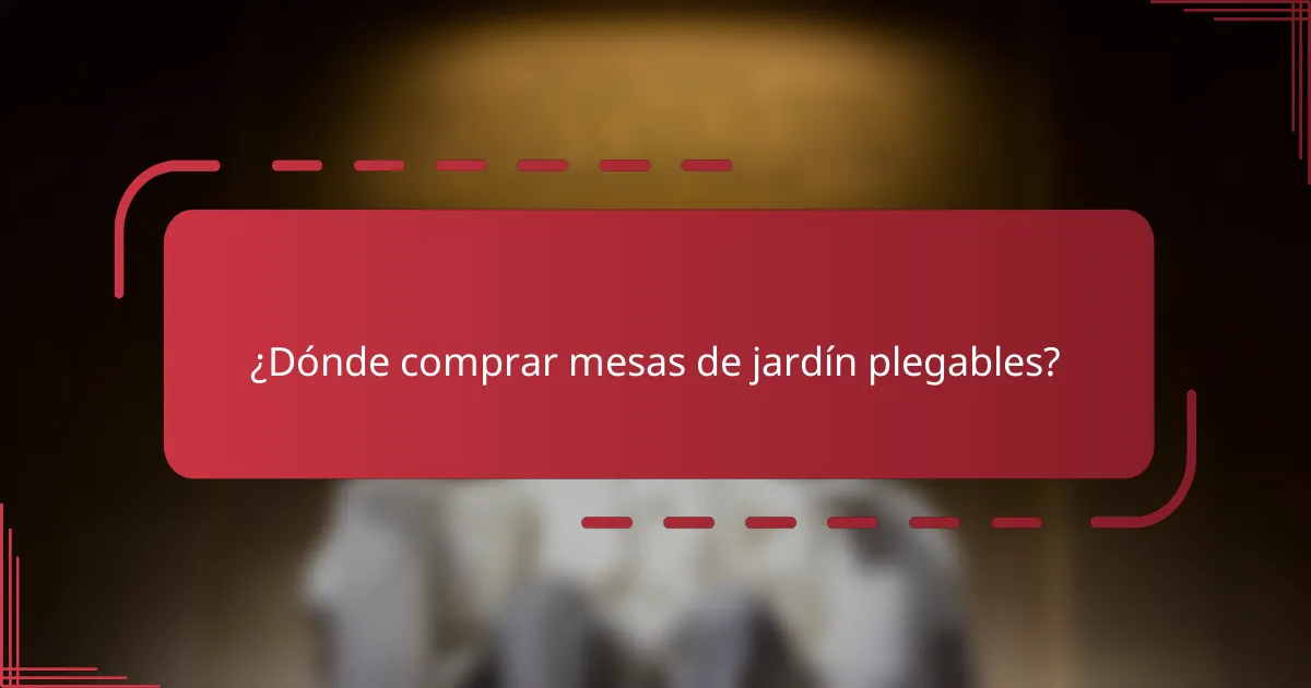 ¿Dónde comprar mesas de jardín plegables?