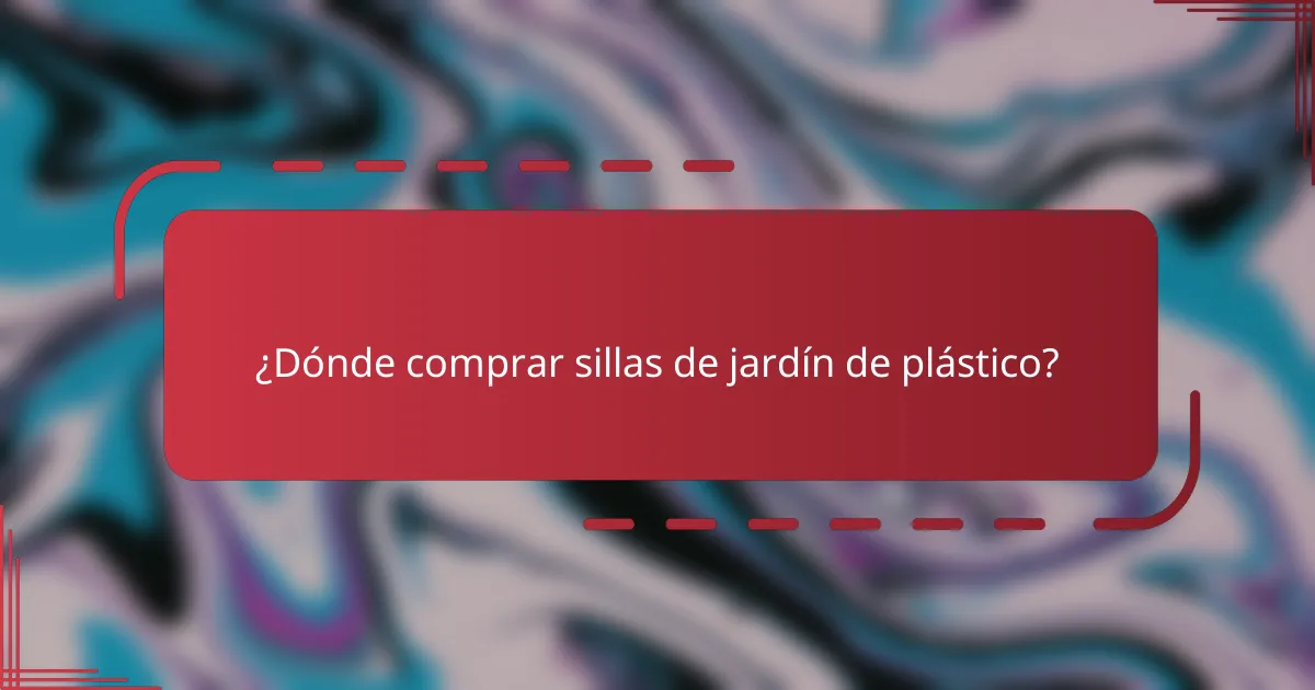 ¿Dónde comprar sillas de jardín de plástico?