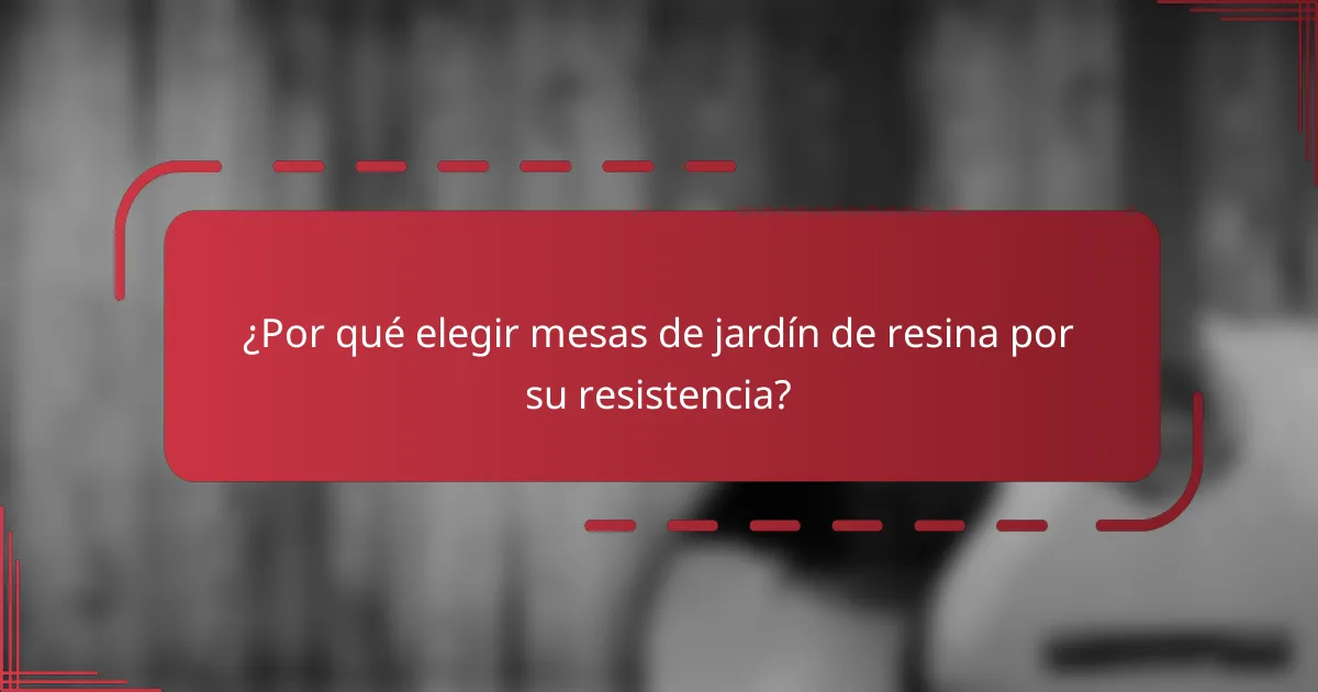 ¿Por qué elegir mesas de jardín de resina por su resistencia?