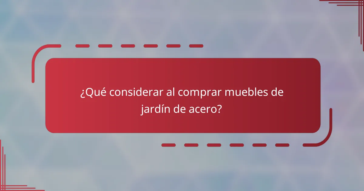¿Qué considerar al comprar muebles de jardín de acero?