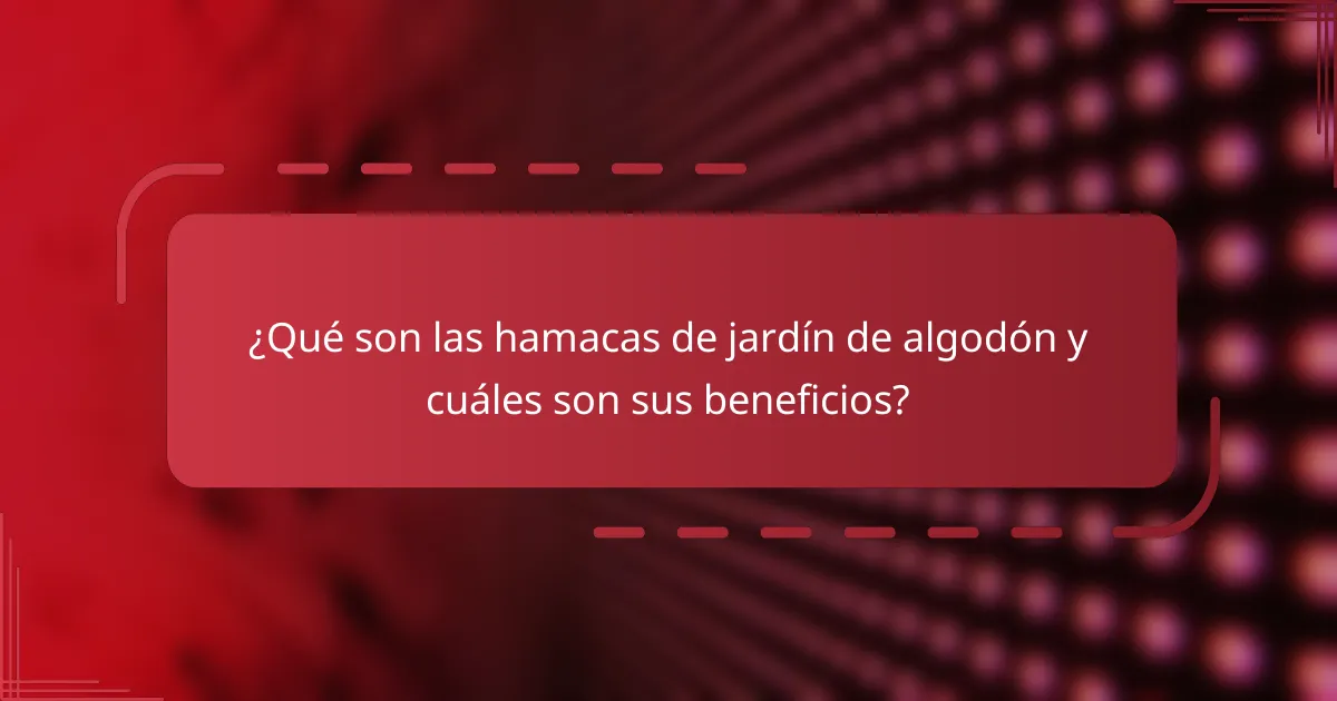 ¿Qué son las hamacas de jardín de algodón y cuáles son sus beneficios?