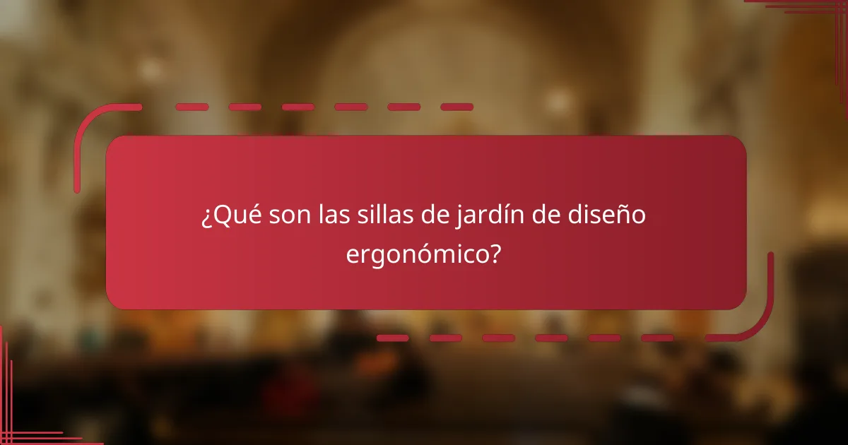 ¿Qué son las sillas de jardín de diseño ergonómico?
