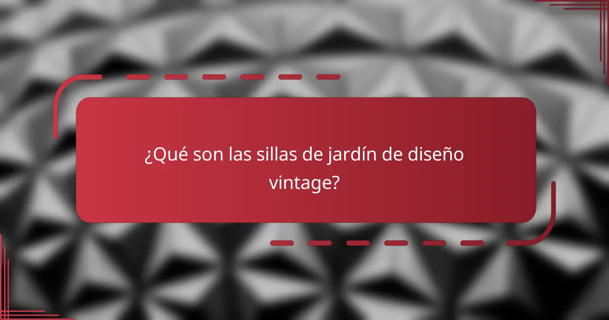 ¿Qué son las sillas de jardín de diseño vintage?