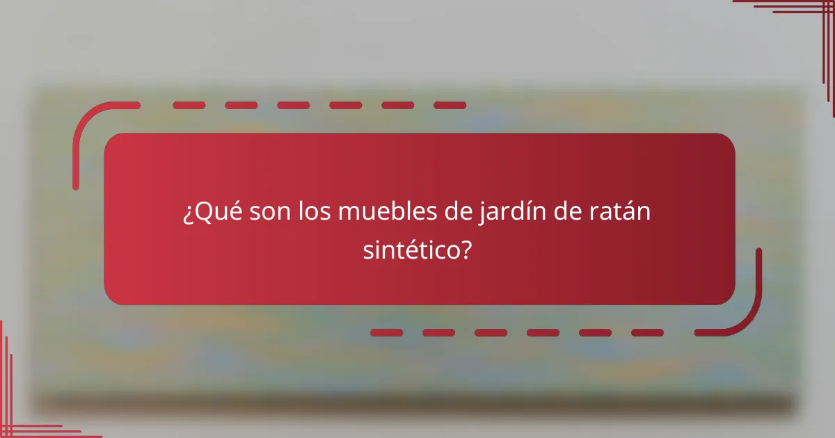 ¿Qué son los muebles de jardín de ratán sintético?